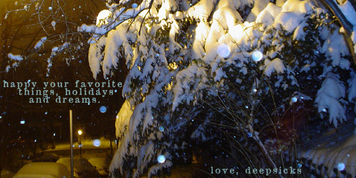 Tree with heavy snow on it with text, happy your favorite things, holidays and dreams. love, deepsicks